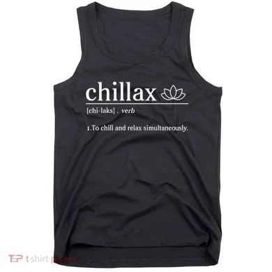 Chillax Definition Chill And Relax Simultaneously  Tank Top