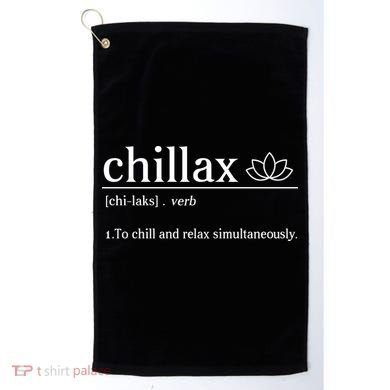 Chillax Definition Chill And Relax Simultaneously  Golf Towel