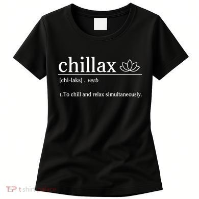 Chillax Definition Chill And Relax Simultaneously  Women's T-Shirt