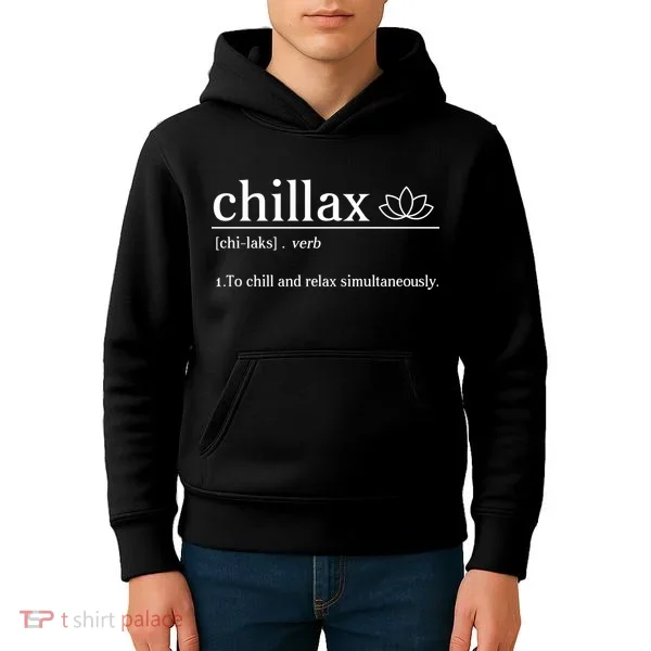 Chillax Definition Chill And Relax Simultaneously  Kids Hoodie