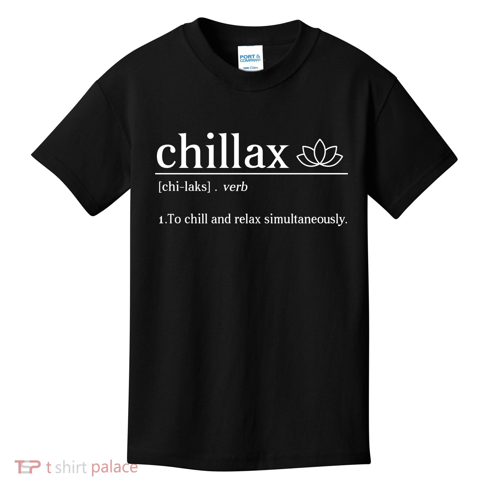 Chillax Definition Chill And Relax Simultaneously  Kids T-Shirt