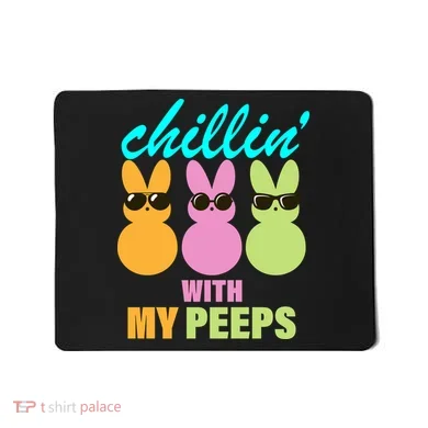 Chillin' With My Peeps Mousepad