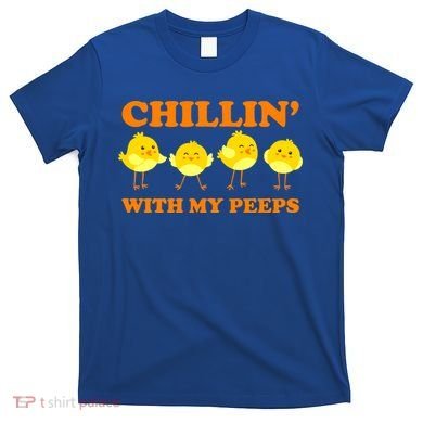 Chillin With My Peeps Funny Easter T-Shirt
