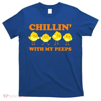 Chillin With My Peeps Funny Easter T-Shirt