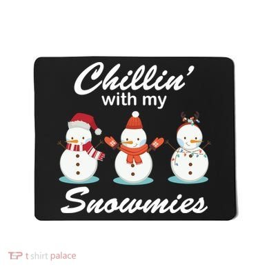 Chillin With My Snowmies Christmas Mousepad