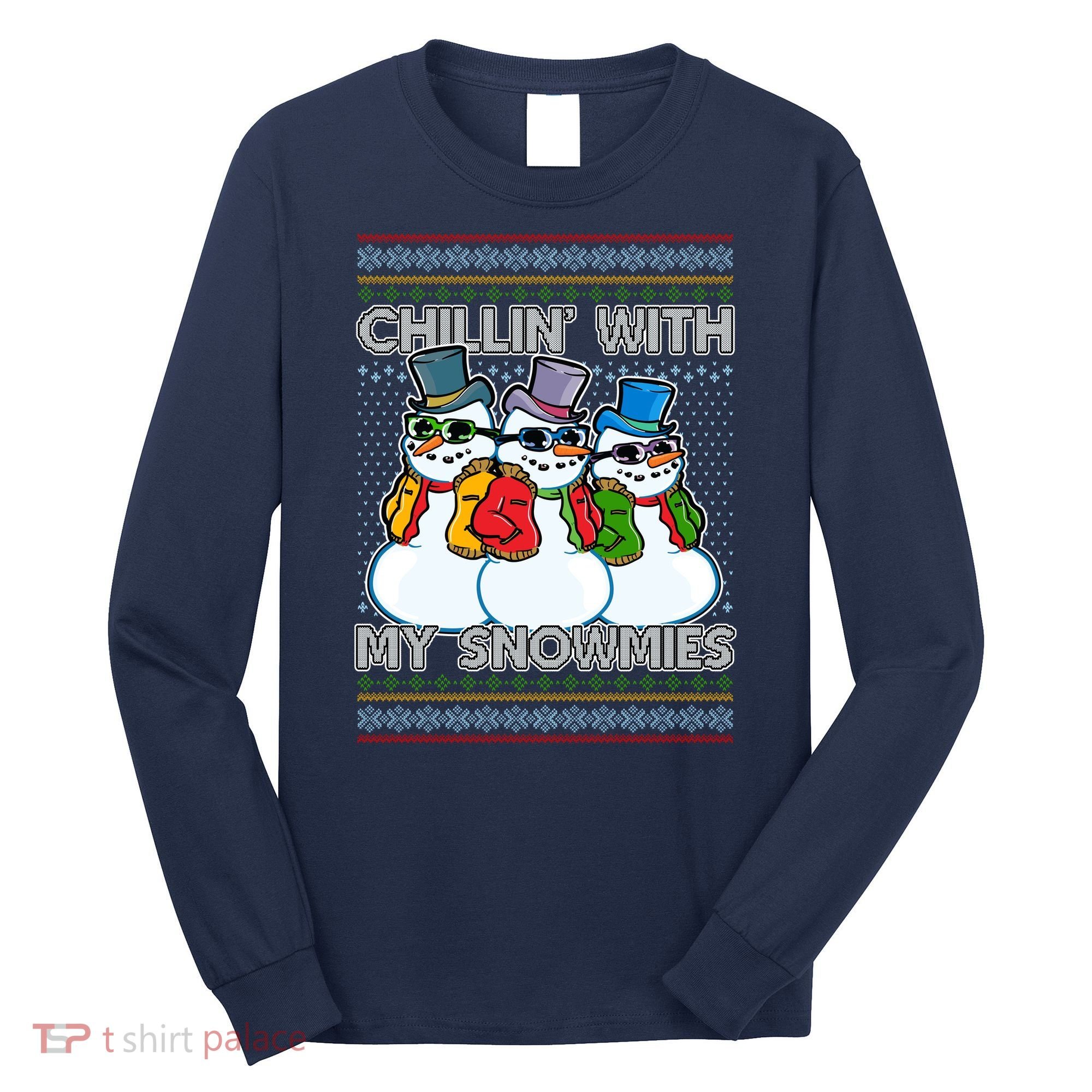 Chillin' With My Snowmies Ugly Christmas Sweater Long Sleeve Shirt