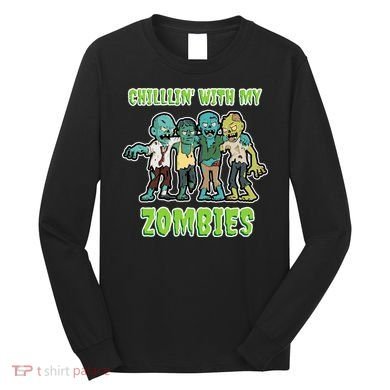 Chillin With My Zombies Long Sleeve Shirt