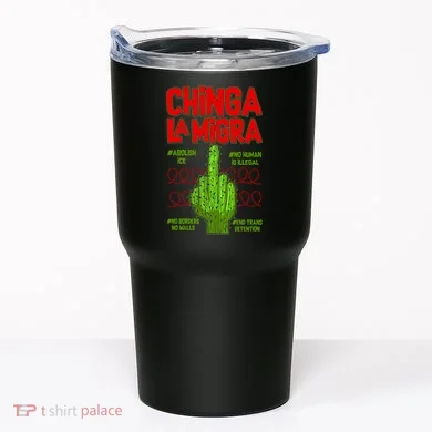 Chinga La Migra  Tumbler