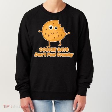 Chip The Cookie Says Don't Feel Crumby Women's Sweatshirt
