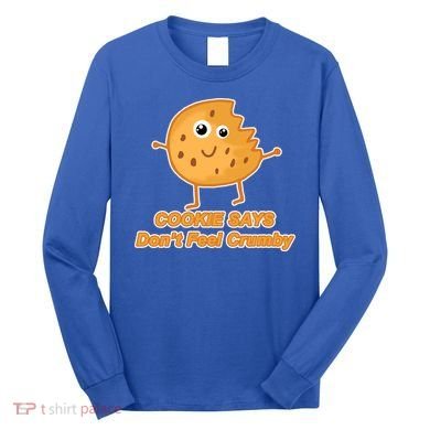 Chip The Cookie Says Don't Feel Crumby Long Sleeve Shirt
