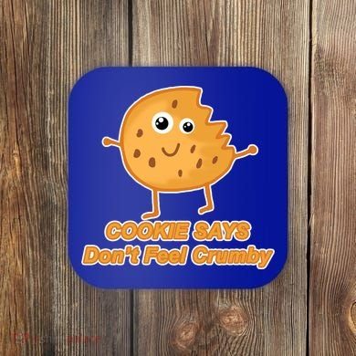 Chip The Cookie Says Don't Feel Crumby Coaster