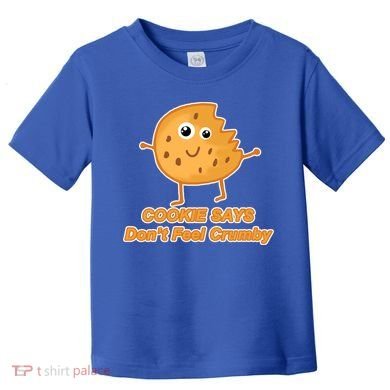 Chip The Cookie Says Don't Feel Crumby Toddler T-Shirt