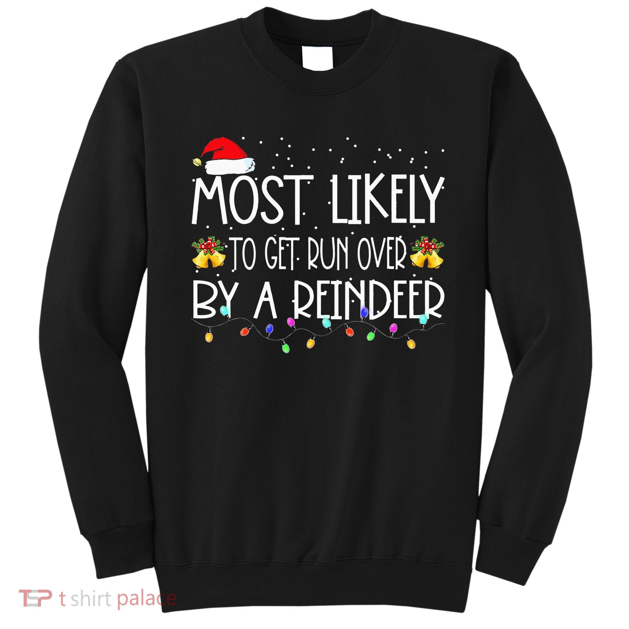 Christmas Holiday Most Likely To Get Run Over By A Reindeer Sweatshirt