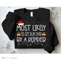 Christmas Holiday Most Likely To Get Run Over By A Reindeer Sweatshirt thumb 2