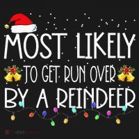 Christmas Holiday Most Likely To Get Run Over By A Reindeer Sweatshirt thumb 3