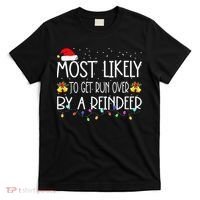 Christmas Holiday Most Likely To Get Run Over By A Reindeer T-Shirt thumb 0