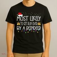 Christmas Holiday Most Likely To Get Run Over By A Reindeer T-Shirt thumb 3