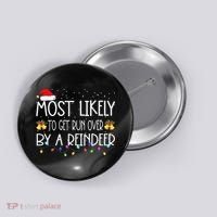 Christmas Holiday Most Likely To Get Run Over By A Reindeer Button thumb 0
