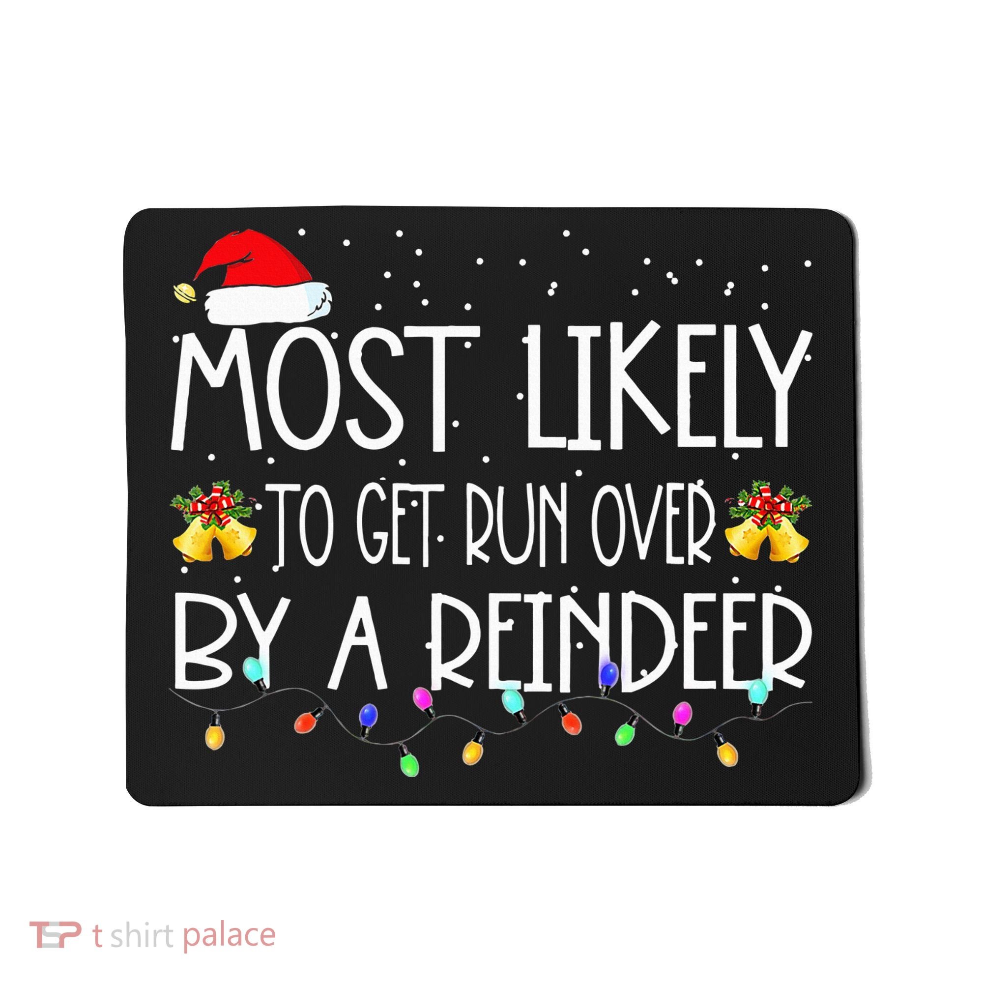 Christmas Holiday Most Likely To Get Run Over By A Reindeer Mousepad