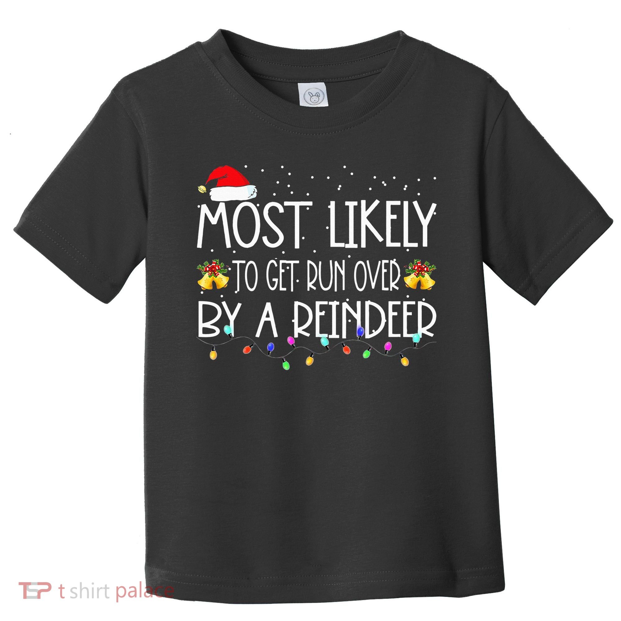 Christmas Holiday Most Likely To Get Run Over By A Reindeer Toddler T-Shirt