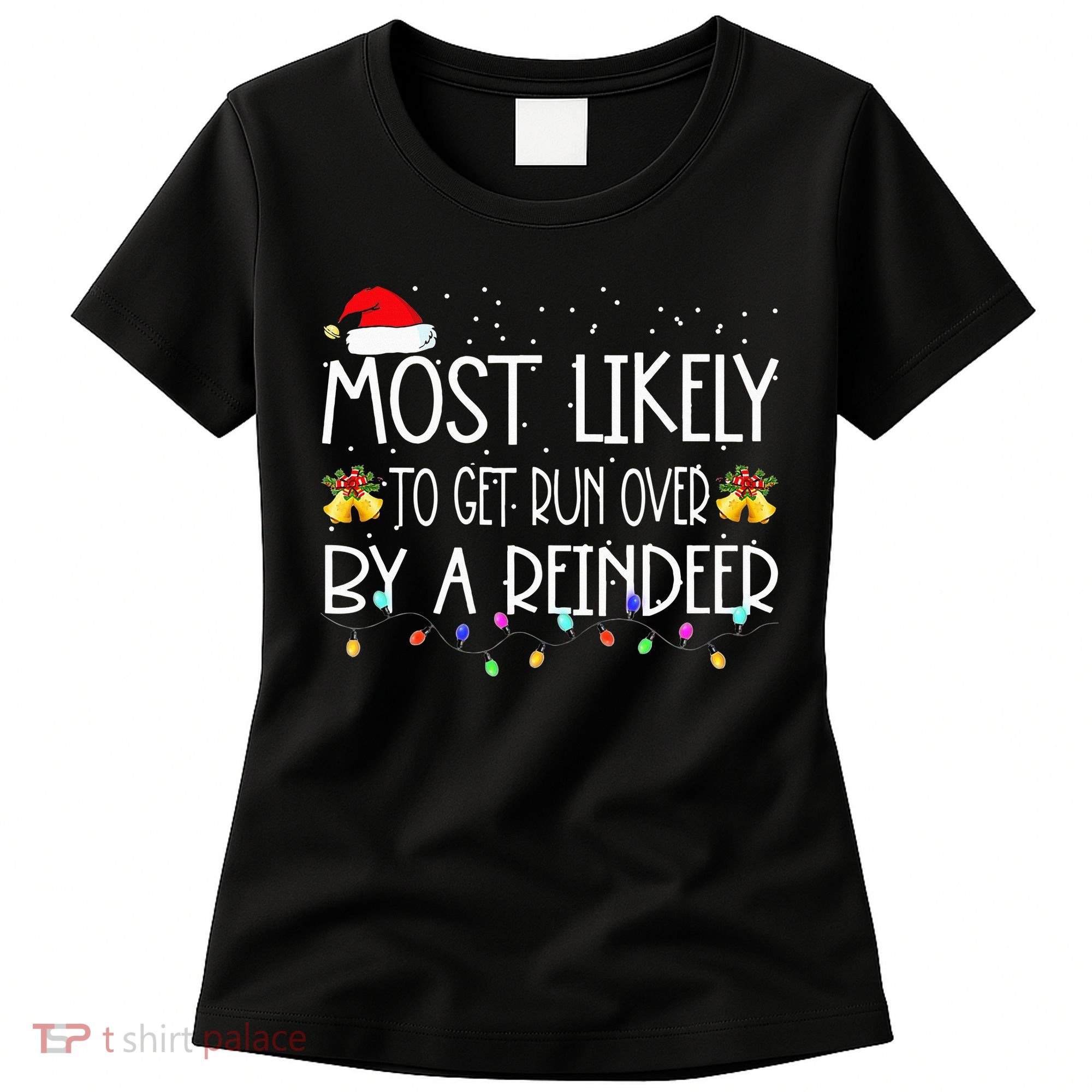 Christmas Holiday Most Likely To Get Run Over By A Reindeer Women's T-Shirt