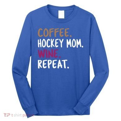 Coffee Hockey Mom Wine Repeat Cool Gift Long Sleeve Shirt