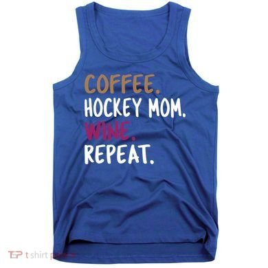 Coffee Hockey Mom Wine Repeat Cool Gift Tank Top
