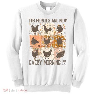 Chicken His Mercies Are New Every Morning Lam 3 23 Sweatshirt