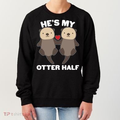 Cute He's My Otter Half Matching Couples Shirts Women's Sweatshirt