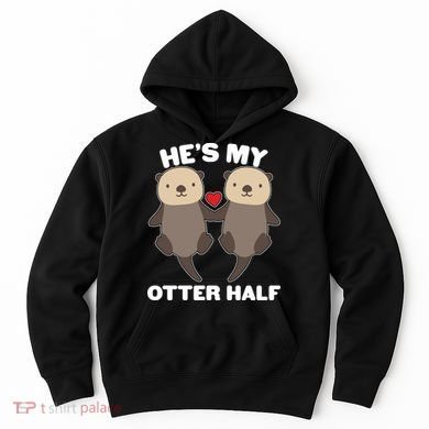 Cute He's My Otter Half Matching Couples Shirts Hoodie