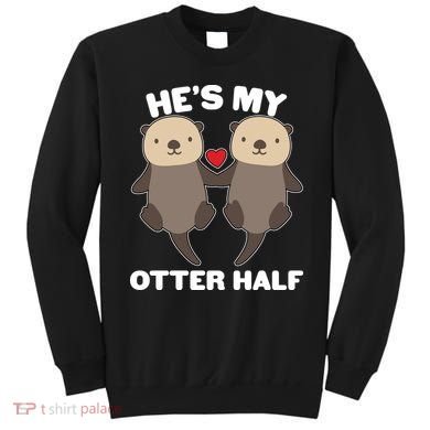 Cute He's My Otter Half Matching Couples Shirts Sweatshirt