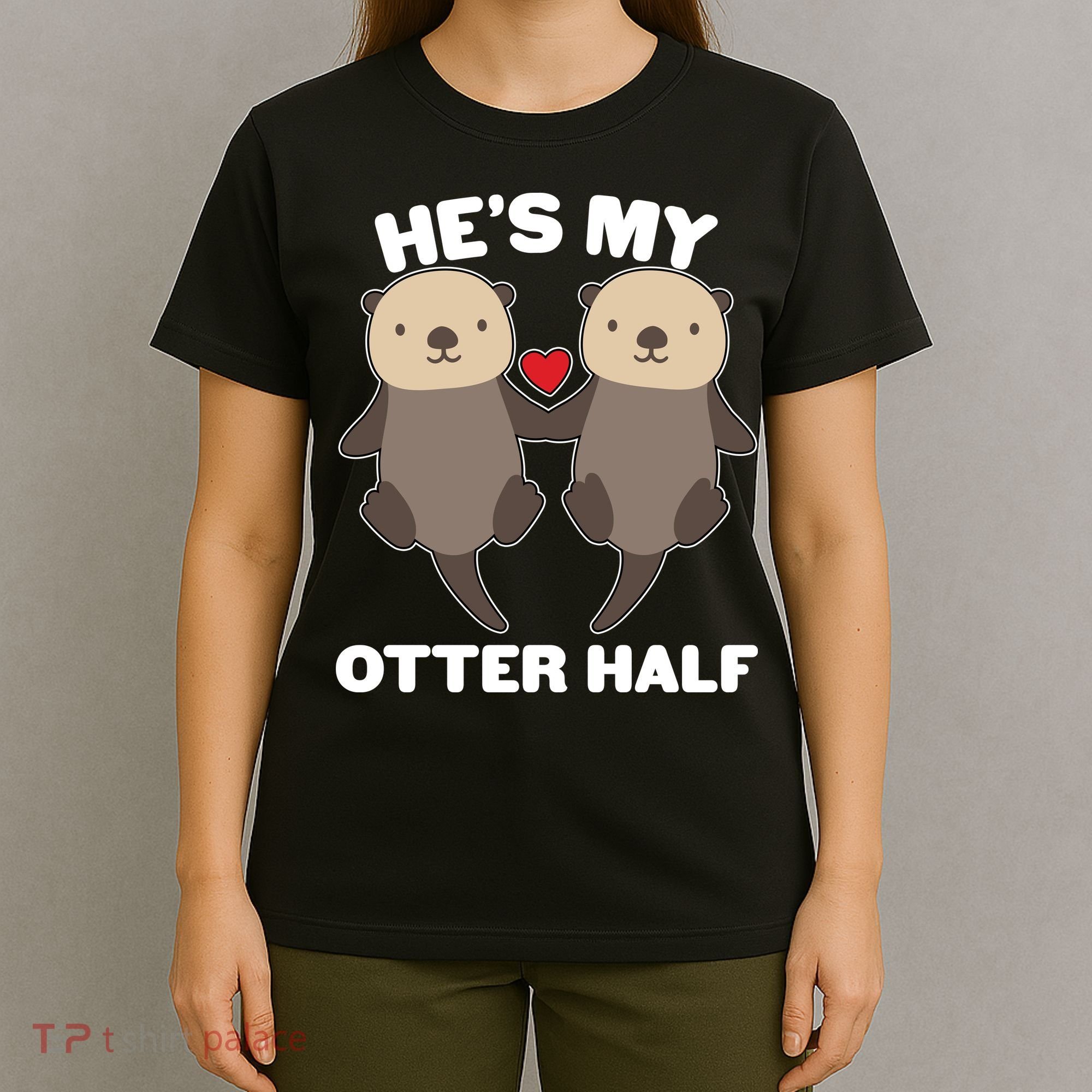 Cute He's My Otter Half Matching Couples Shirts T-Shirt