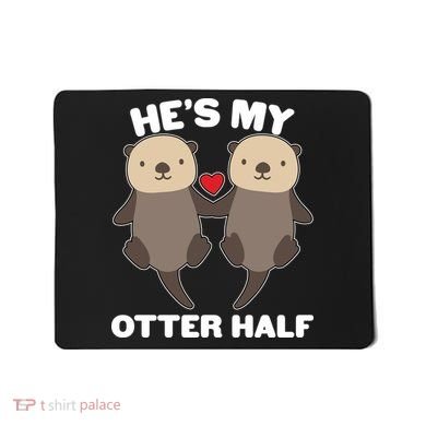Cute He's My Otter Half Matching Couples Shirts Mousepad