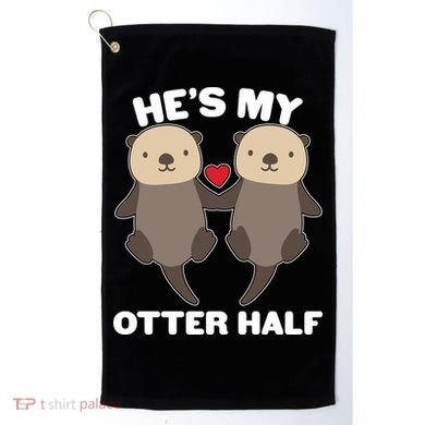 Cute He's My Otter Half Matching Couples Shirts Golf Towel