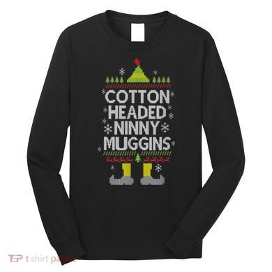 Cotton Headed Ninny Muggins! Funny Christmas Elf Long Sleeve Shirt