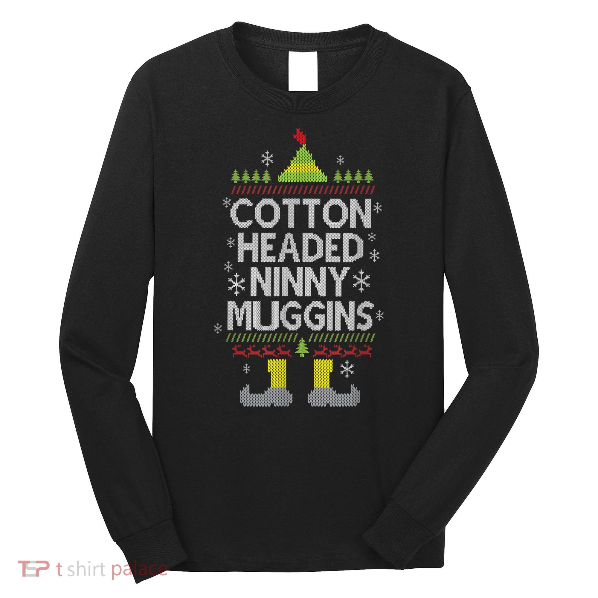 Cotton Headed Ninny Muggins! Funny Christmas Elf Long Sleeve Shirt