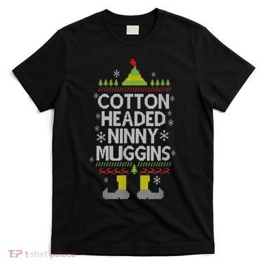 Cotton Headed Ninny Muggins! Funny Christmas Elf T-Shirt