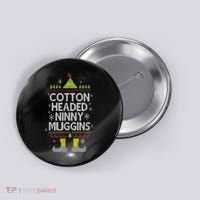 Cotton Headed Ninny Muggins! Funny Christmas Elf Button thumb 0