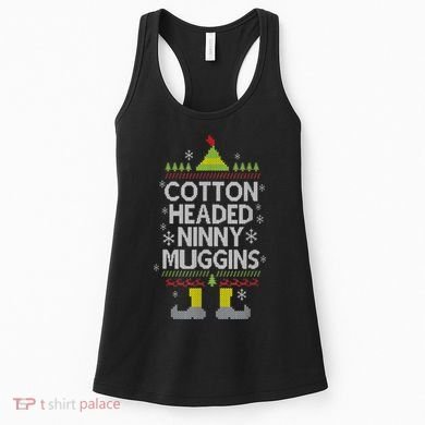 Cotton Headed Ninny Muggins! Funny Christmas Elf Women's Tank Top