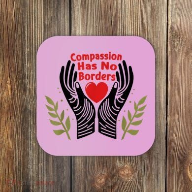 Compassion Has No Borders Coaster