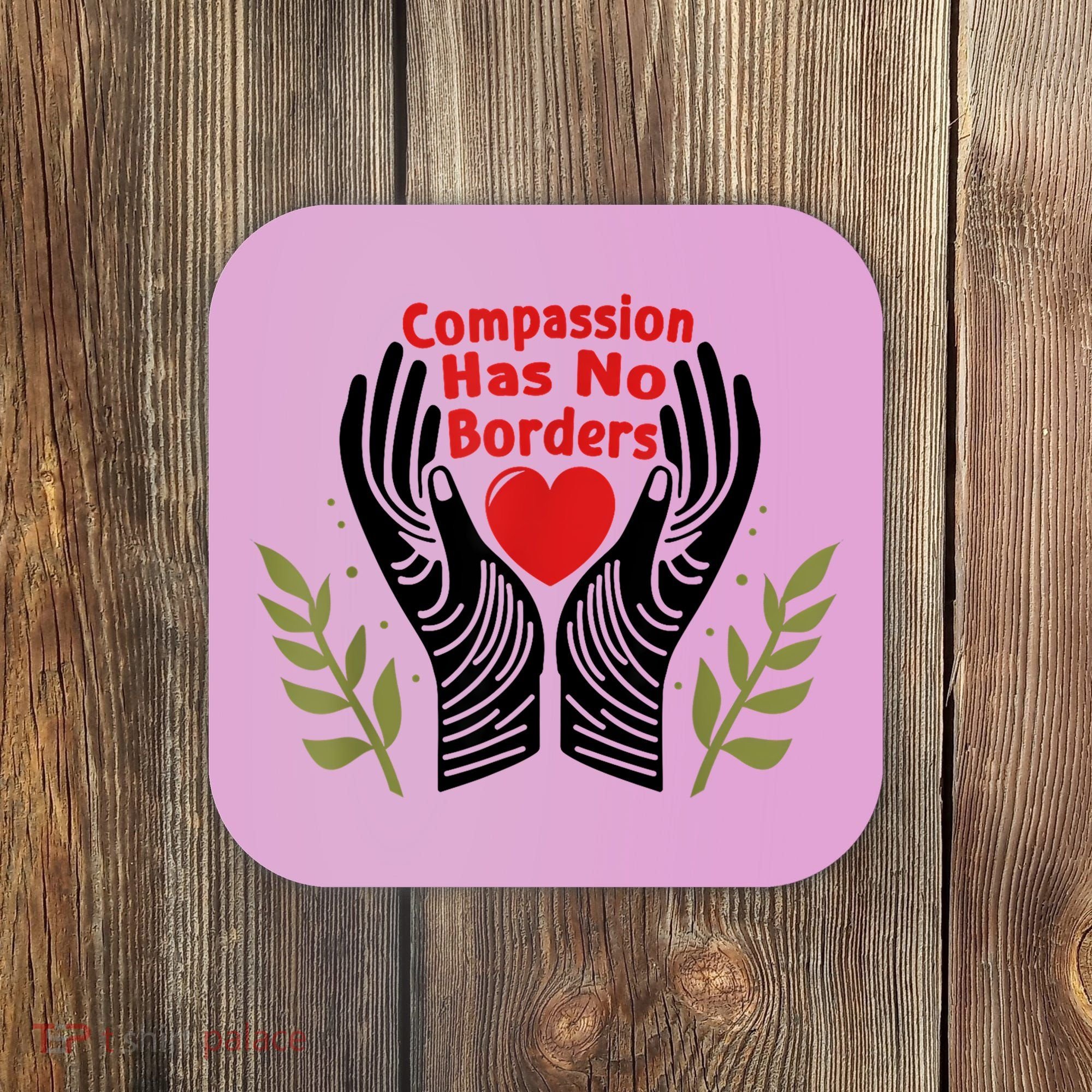 Compassion Has No Borders Coaster