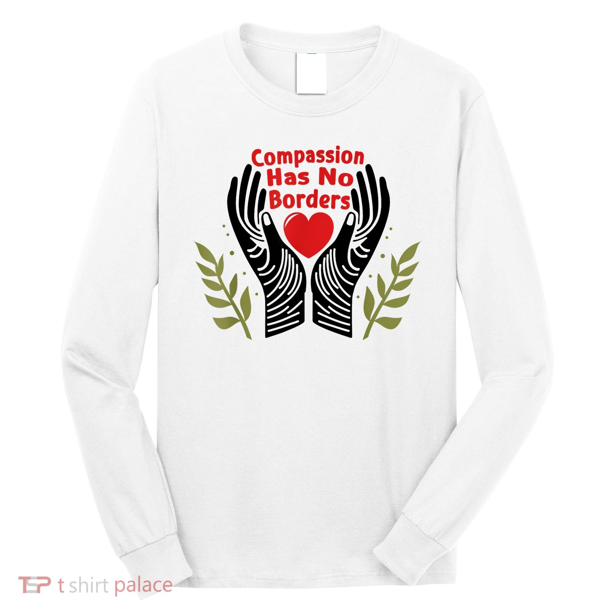 Compassion Has No Borders Long Sleeve Shirt