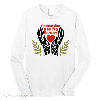 Compassion Has No Borders Long Sleeve Shirt