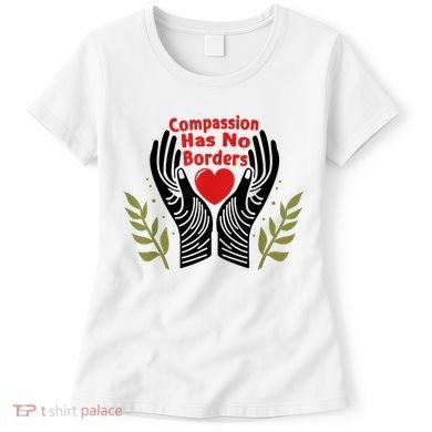 Compassion Has No Borders Women's T-Shirt