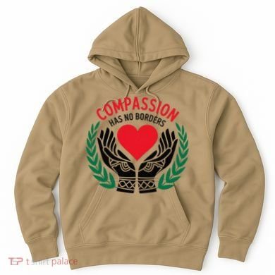 Compassion Has No Borders 2025 Funny Hoodie