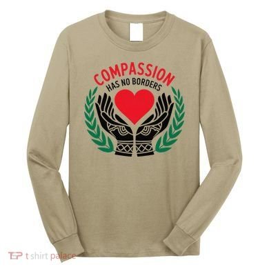 Compassion Has No Borders 2025 Funny Long Sleeve Shirt