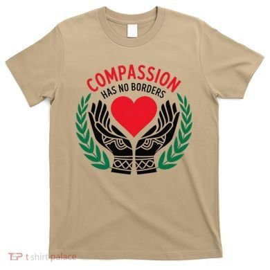 Compassion Has No Borders 2025 Funny T-Shirt