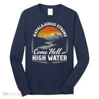 Come Hell Or High Water Mountain Appalachia Strong Nc Vn Tn Long Sleeve Shirt thumb 0