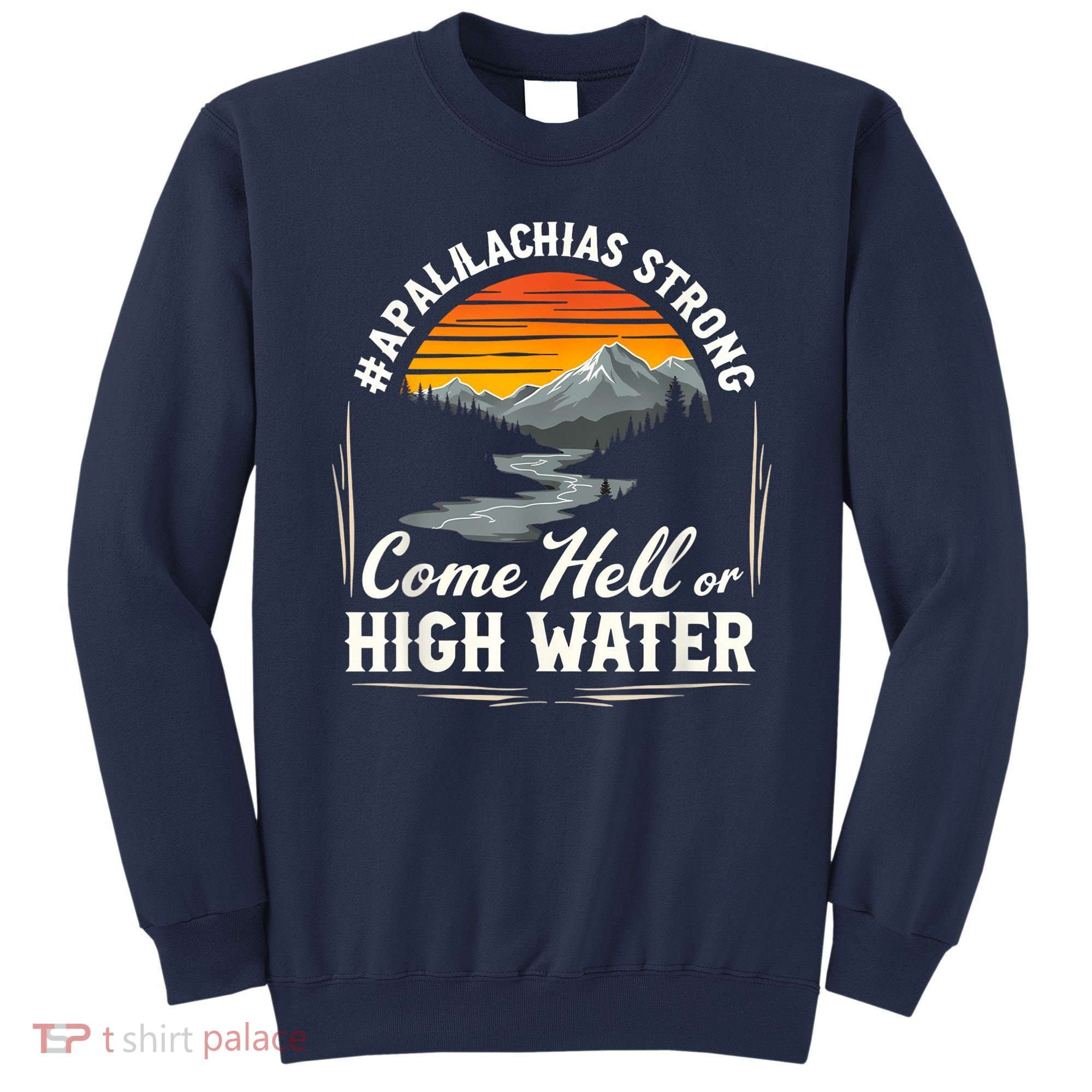 Come Hell Or High Water Mountain Appalachia Strong Nc Vn Tn Sweatshirt