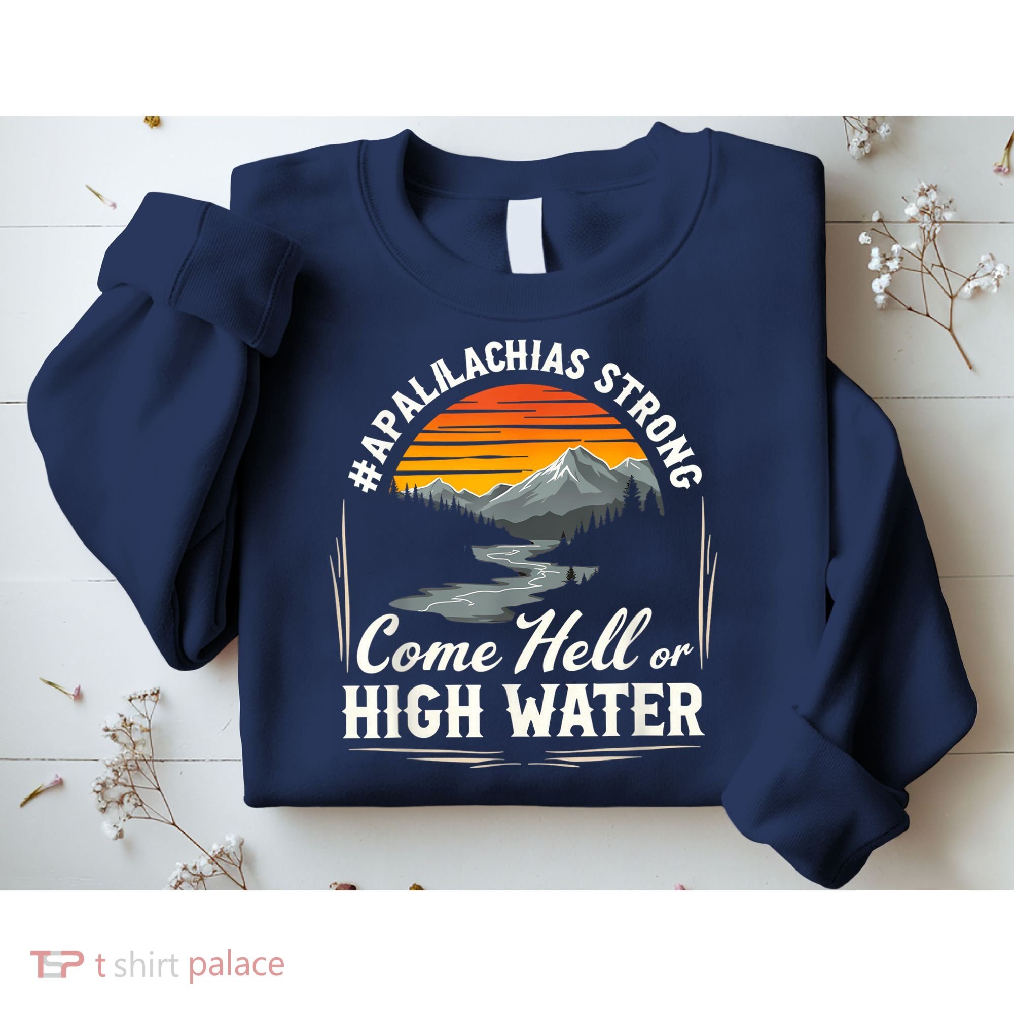 Come Hell Or High Water Mountain Appalachia Strong Nc Vn Tn Sweatshirt